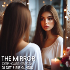 DJ DET & SIR GLADIS - THE MIRROR (DEEP HOUSE VERSION)